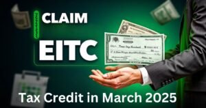 How to Claim the Earned Income Tax Credit in March 2025 – Payment Dates & Guide