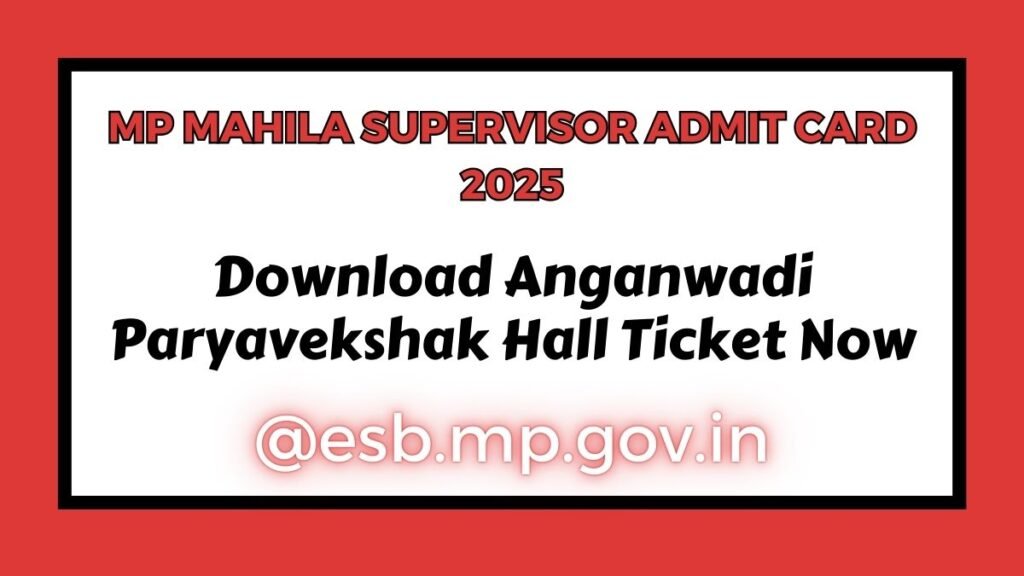 MP Mahila Supervisor Admit Card 2025 Out! Download Anganwadi Paryavekshak Hall Ticket Now @esb.mp.gov.in